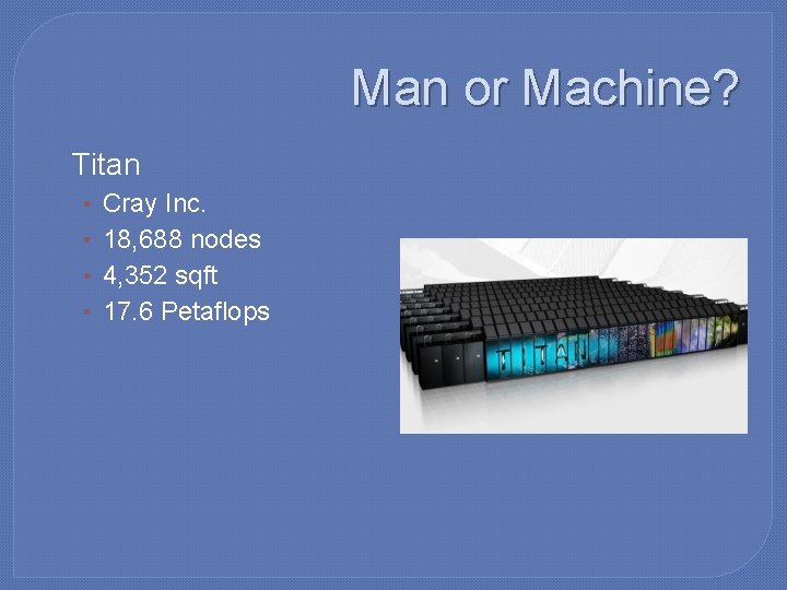 Man or Machine? � Titan • • Cray Inc. 18, 688 nodes 4, 352
