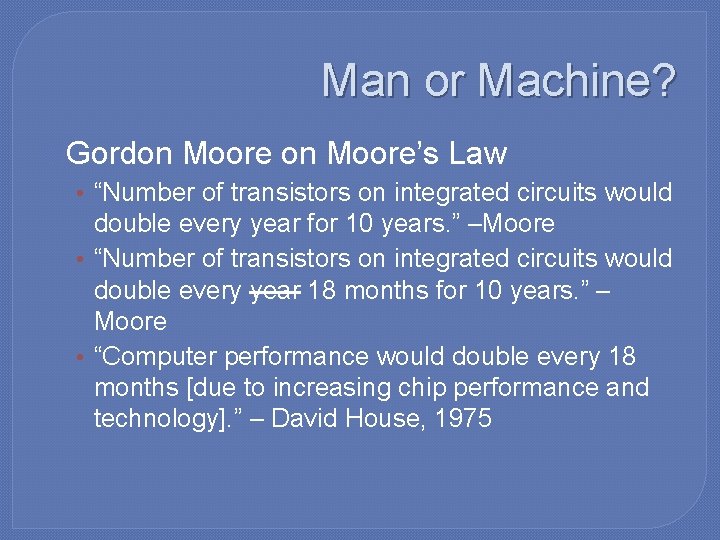 Man or Machine? �Gordon Moore’s Law • “Number of transistors on integrated circuits would