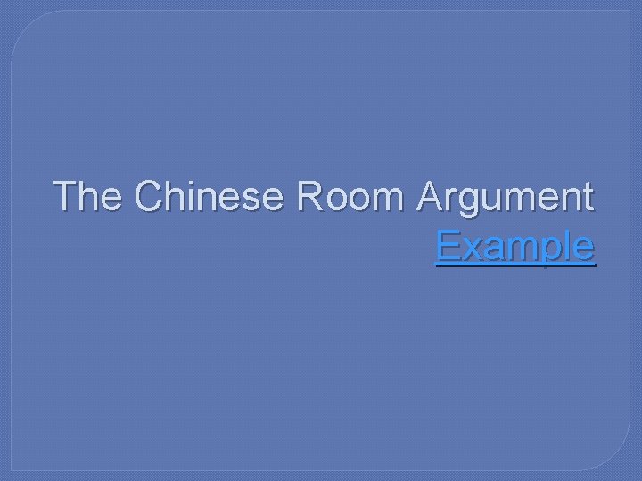 The Chinese Room Argument Example 