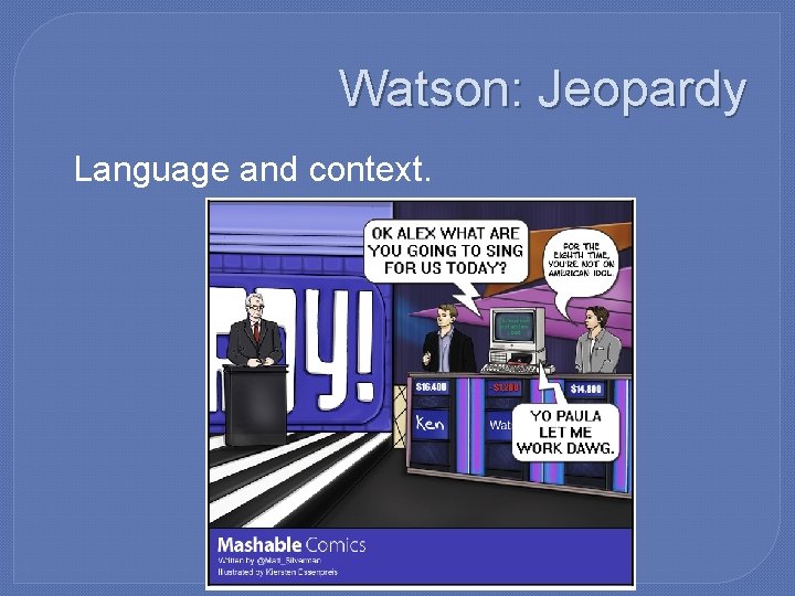 Watson: Jeopardy �Language and context. 