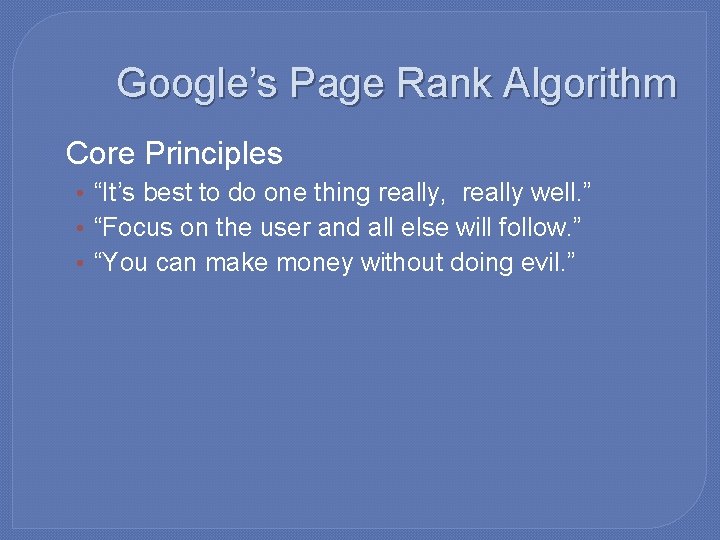 Google’s Page Rank Algorithm �Core Principles • “It’s best to do one thing really,