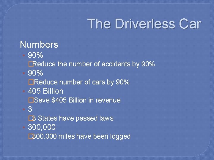 The Driverless Car �Numbers • 90% �Reduce the number of accidents by 90% •