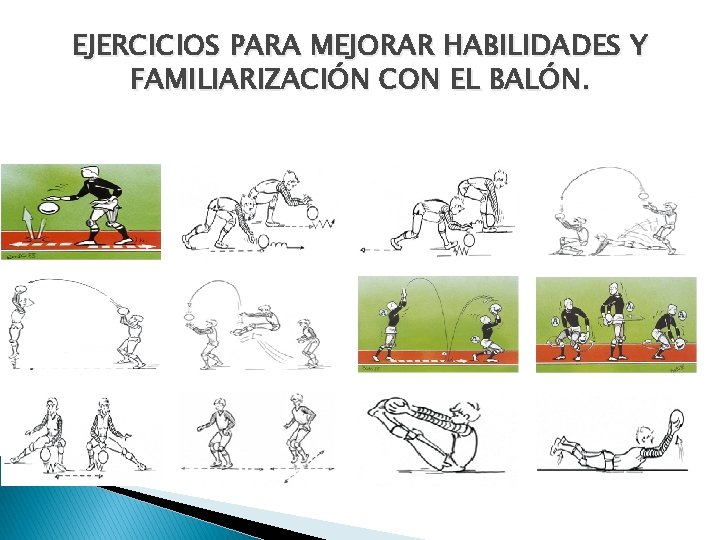 EJERCICIOS PARA MEJORAR HABILIDADES Y FAMILIARIZACIÓN CON EL BALÓN. 