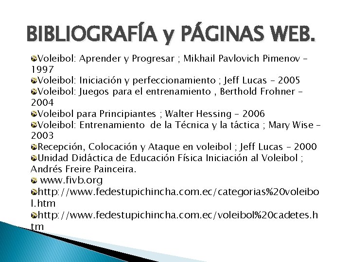 BIBLIOGRAFÍA y PÁGINAS WEB. Voleibol: Aprender y Progresar ; Mikhail Pavlovich Pimenov – 1997