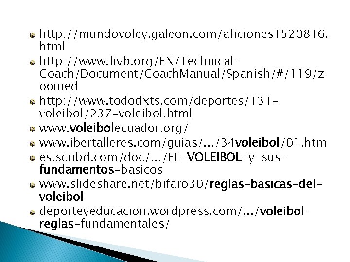 http: //mundovoley. galeon. com/aficiones 1520816. html http: //www. fivb. org/EN/Technical. Coach/Document/Coach. Manual/Spanish/#/119/z oomed http: