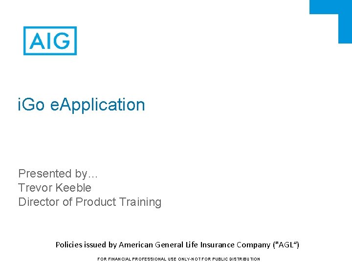 i. Go e. Application Presented by… Trevor Keeble Director of Product Training Policies issued