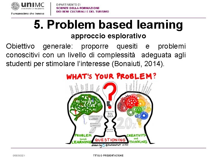 5. Problem based learning approccio esplorativo Obiettivo generale: proporre quesiti e problemi conoscitivi con
