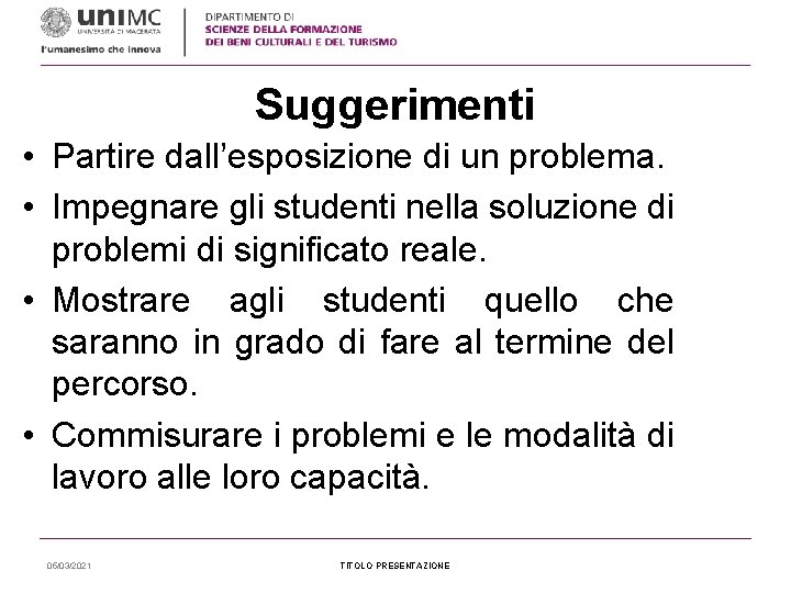 Suggerimenti • Partire dall’esposizione di un problema. • Impegnare gli studenti nella soluzione di