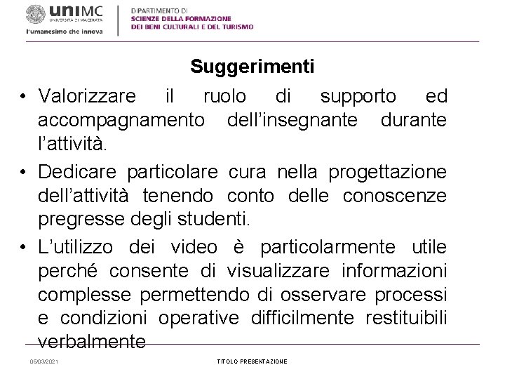 Suggerimenti • Valorizzare il ruolo di supporto ed accompagnamento dell’insegnante durante l’attività. • Dedicare