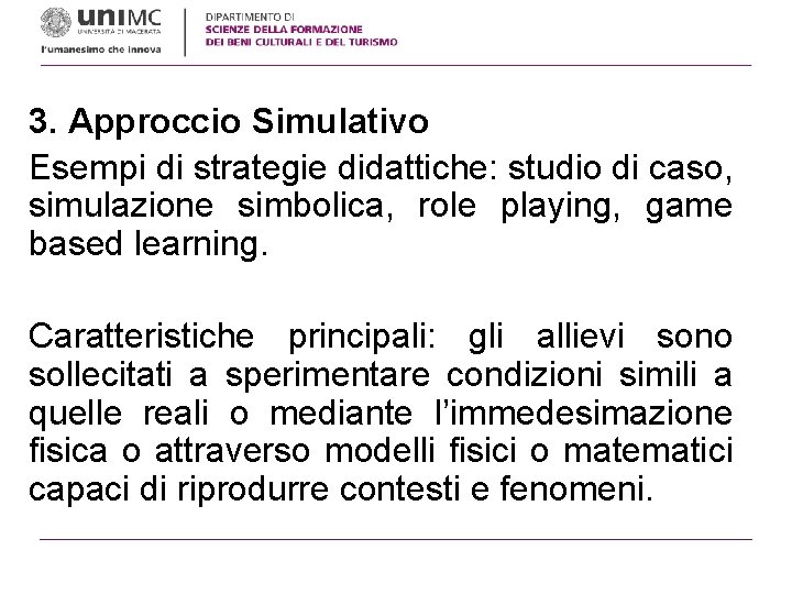 3. Approccio Simulativo Esempi di strategie didattiche: studio di caso, simulazione simbolica, role playing,