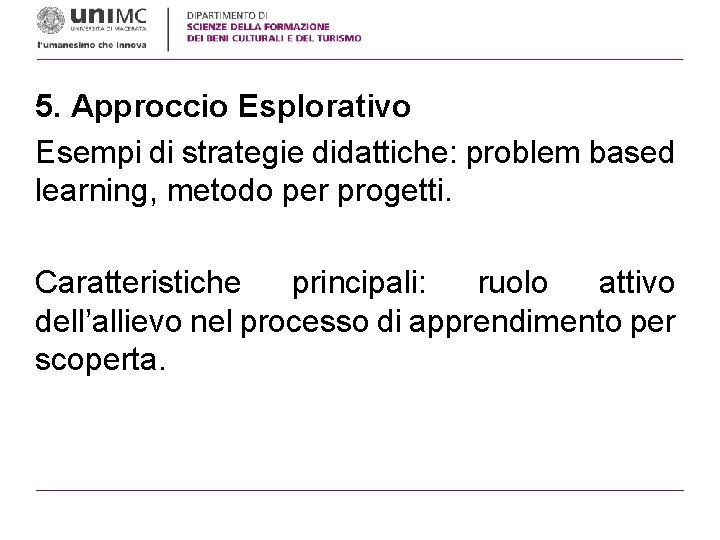 5. Approccio Esplorativo Esempi di strategie didattiche: problem based learning, metodo per progetti. Caratteristiche