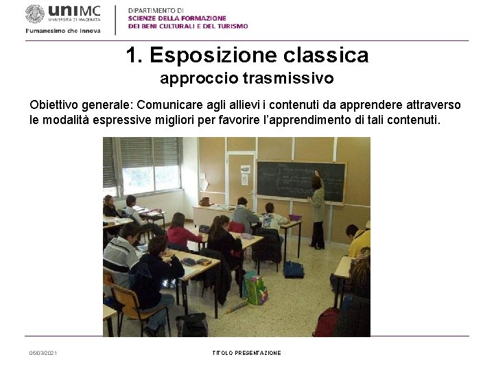 1. Esposizione classica approccio trasmissivo Obiettivo generale: Comunicare agli allievi i contenuti da apprendere