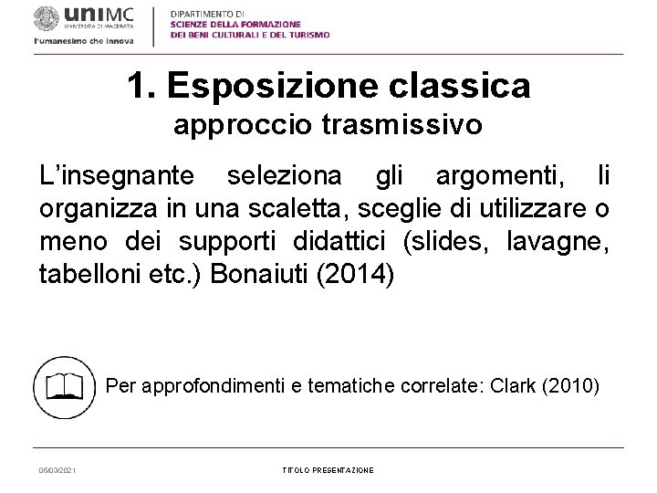 1. Esposizione classica approccio trasmissivo L’insegnante seleziona gli argomenti, li organizza in una scaletta,