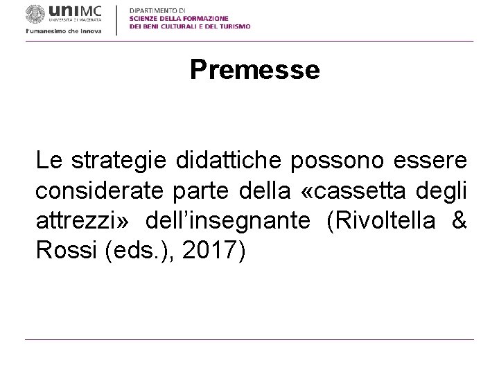 Premesse Le strategie didattiche possono essere considerate parte della «cassetta degli attrezzi» dell’insegnante (Rivoltella