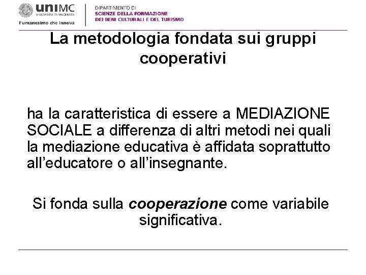 La metodologia fondata sui gruppi cooperativi ha la caratteristica di essere a MEDIAZIONE SOCIALE