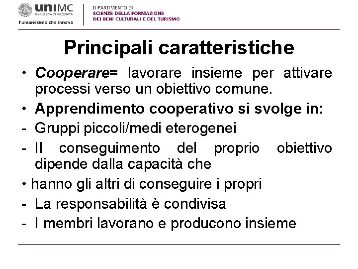 Principali caratteristiche • Cooperare= lavorare insieme per attivare processi verso un obiettivo comune. •