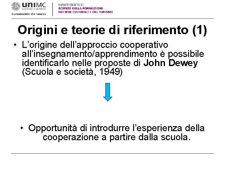 Origini e teorie di riferimento (1) • L’origine dell’approccio cooperativo all’insegnamento/apprendimento è possibile identificarlo