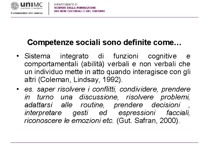 Competenze sociali sono definite come… • Sistema integrato di funzioni cognitive e comportamentali (abilità)