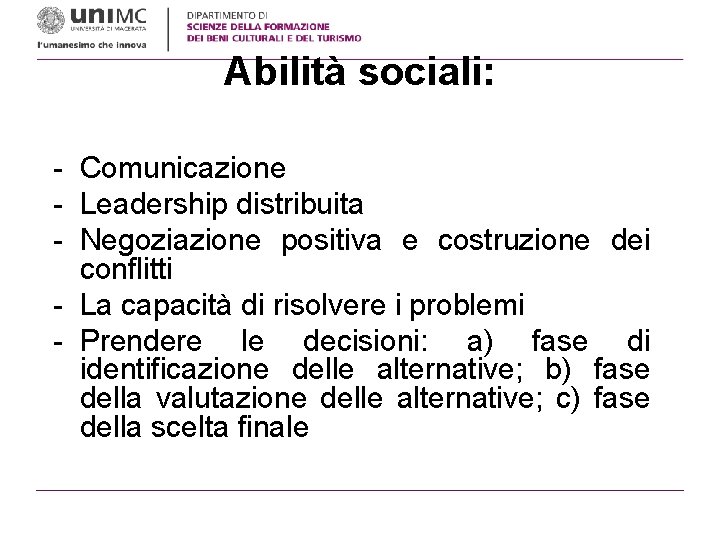 Abilità sociali: - Comunicazione - Leadership distribuita - Negoziazione positiva e costruzione dei conflitti