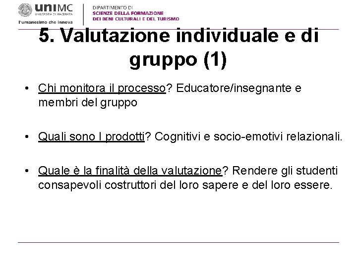 5. Valutazione individuale e di gruppo (1) • Chi monitora il processo? Educatore/insegnante e