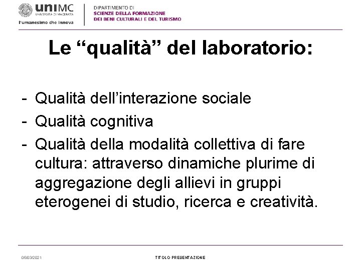 Le “qualità” del laboratorio: - Qualità dell’interazione sociale - Qualità cognitiva - Qualità della