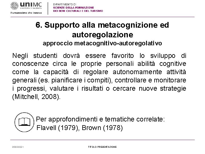 6. Supporto alla metacognizione ed autoregolazione approccio metacognitivo-autoregolativo Negli studenti dovrà essere favorito lo