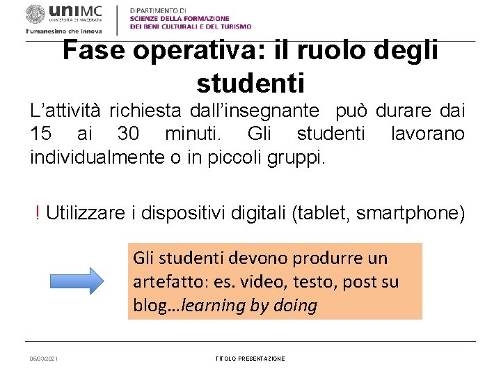 Fase operativa: il ruolo degli studenti L’attività richiesta dall’insegnante può durare dai 15 ai