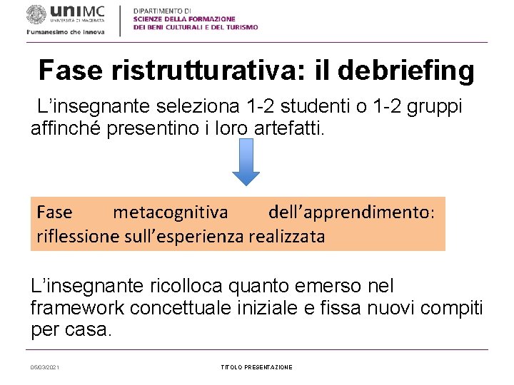 Fase ristrutturativa: il debriefing L’insegnante seleziona 1 -2 studenti o 1 -2 gruppi affinché