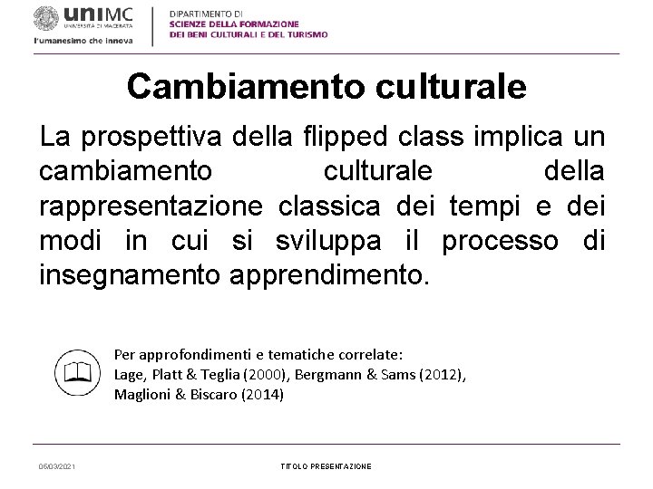 Cambiamento culturale La prospettiva della flipped class implica un cambiamento culturale della rappresentazione classica