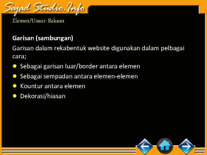 Elemen/Unsur Rekaan Garisan (sambungan) Garisan dalam rekabentuk website digunakan dalam pelbagai cara; n Sebagai Elemen/Unsur Rekaan Garisan (sambungan) Garisan dalam rekabentuk website digunakan dalam pelbagai cara; n Sebagai