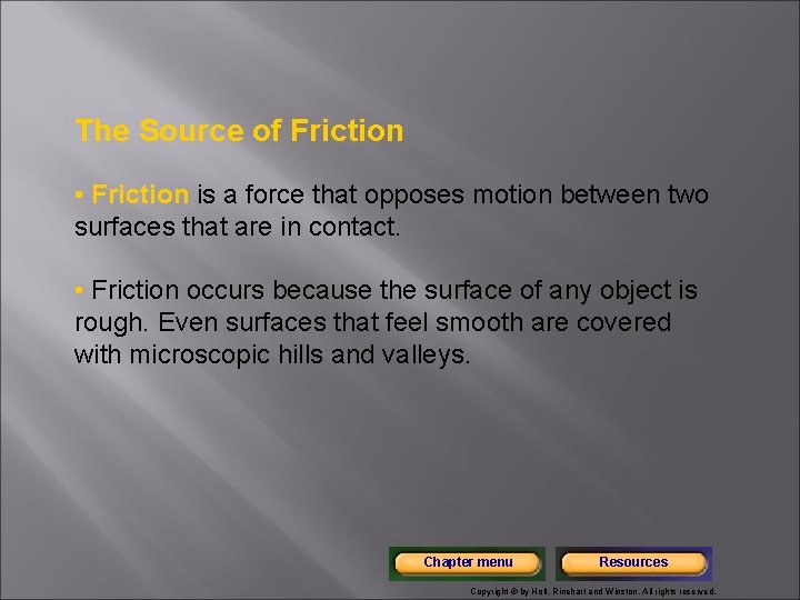 The Source of Friction • Friction is a force that opposes motion between two