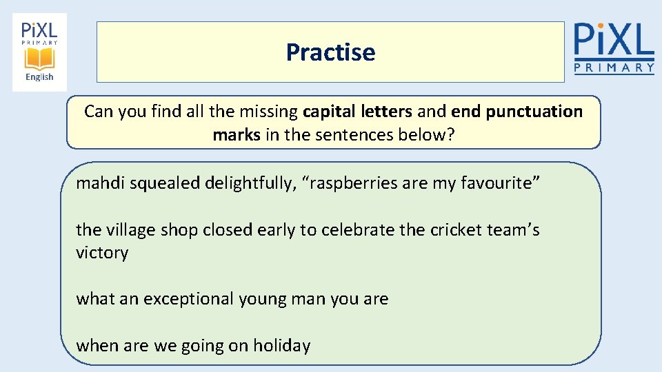 Practise Can you find all the missing capital letters and end punctuation marks in