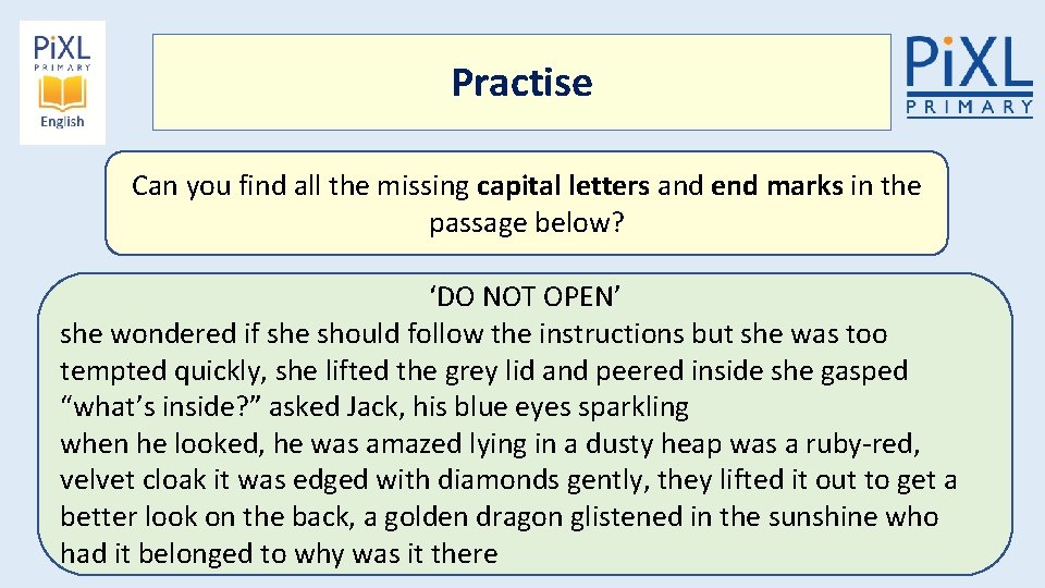 Practise Can you find all the missing capital letters and end marks in the