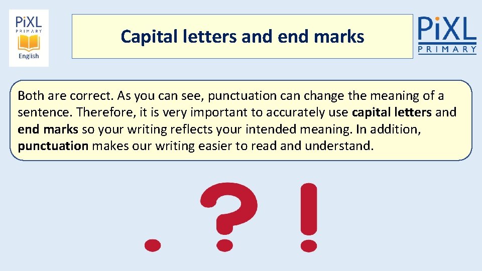 Capital letters and end marks Both are correct. As you can see, punctuation can
