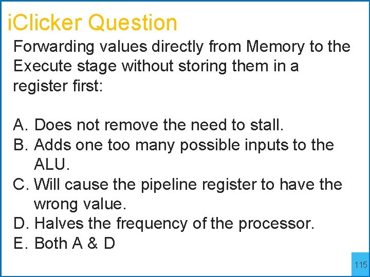 i. Clicker Question Forwarding values directly from Memory to the Execute stage without storing
