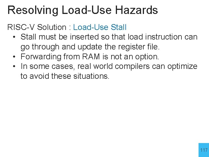 Resolving Load-Use Hazards RISC-V Solution : Load-Use Stall • Stall must be inserted so