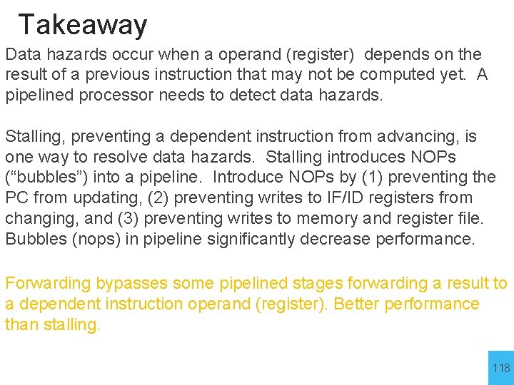 Takeaway Data hazards occur when a operand (register) depends on the result of a