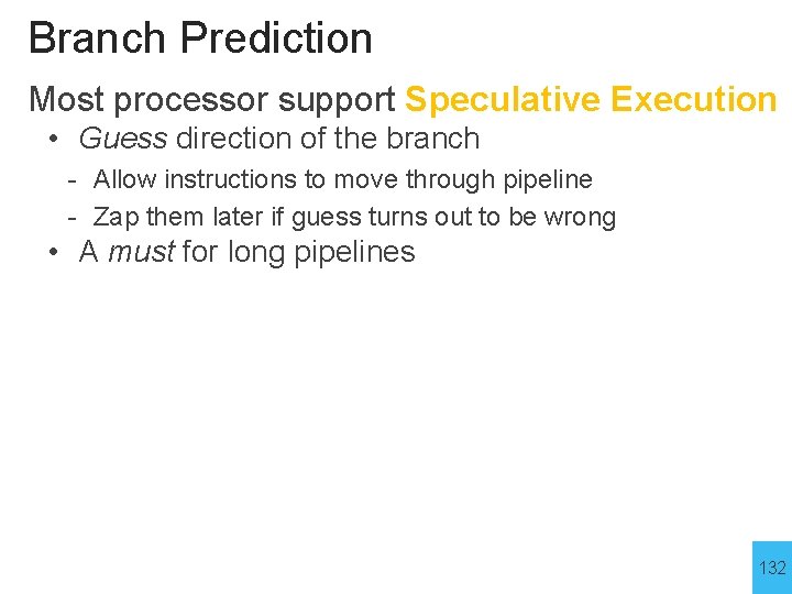 Branch Prediction Most processor support Speculative Execution • Guess direction of the branch -
