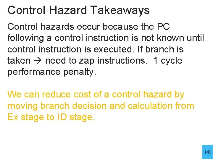 Control Hazard Takeaways Control hazards occur because the PC following a control instruction is
