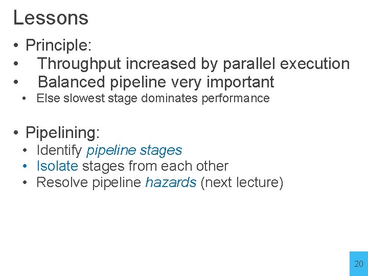 Lessons • Principle: • Throughput increased by parallel execution • Balanced pipeline very important