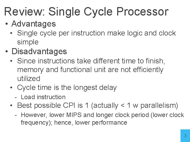 Review: Single Cycle Processor • Advantages • Single cycle per instruction make logic and