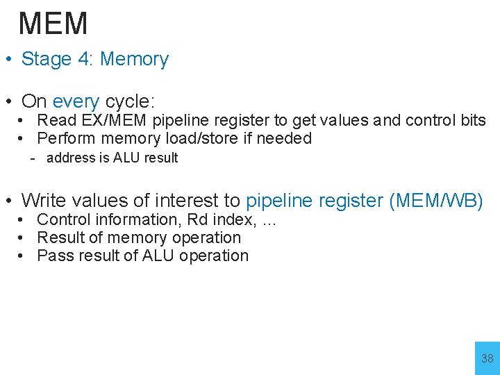 MEM • Stage 4: Memory • On every cycle: • Read EX/MEM pipeline register
