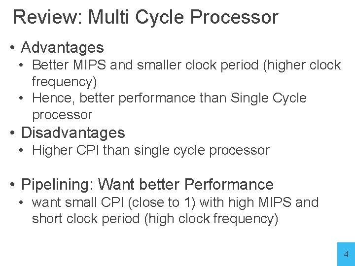 Review: Multi Cycle Processor • Advantages • Better MIPS and smaller clock period (higher