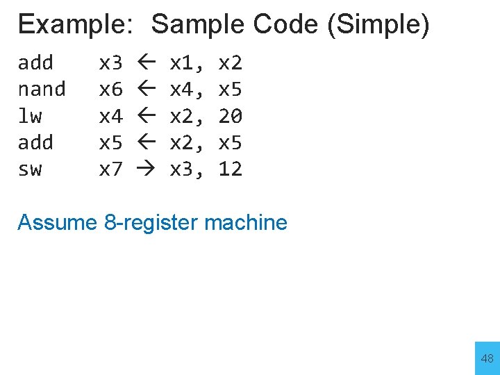 Example: Sample Code (Simple) add nand lw add sw x 3 x 6 x
