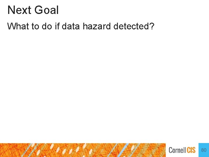 Next Goal What to do if data hazard detected? 80 