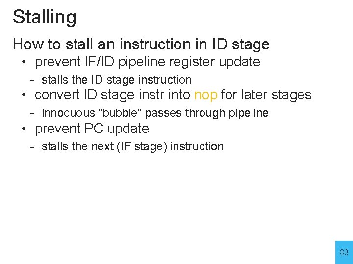 Stalling How to stall an instruction in ID stage • prevent IF/ID pipeline register