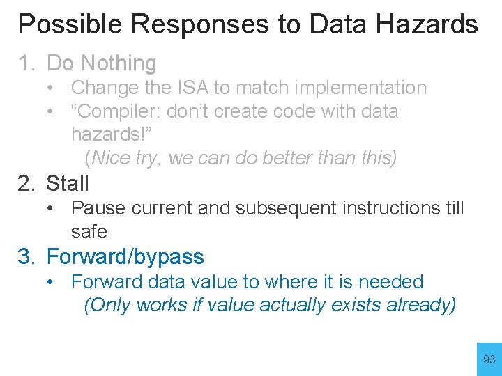 Possible Responses to Data Hazards 1. Do Nothing • Change the ISA to match