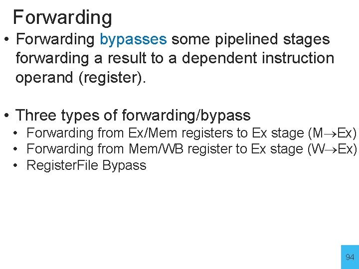 Forwarding • Forwarding bypasses some pipelined stages forwarding a result to a dependent instruction