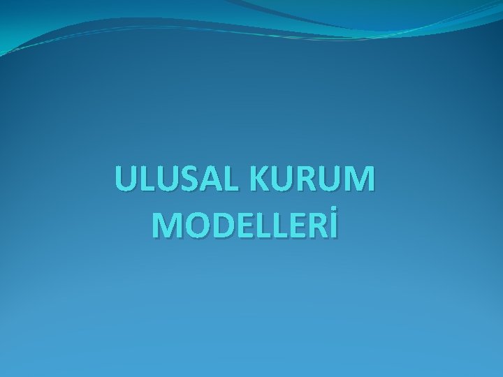 ULUSAL KURUM MODELLERİ 