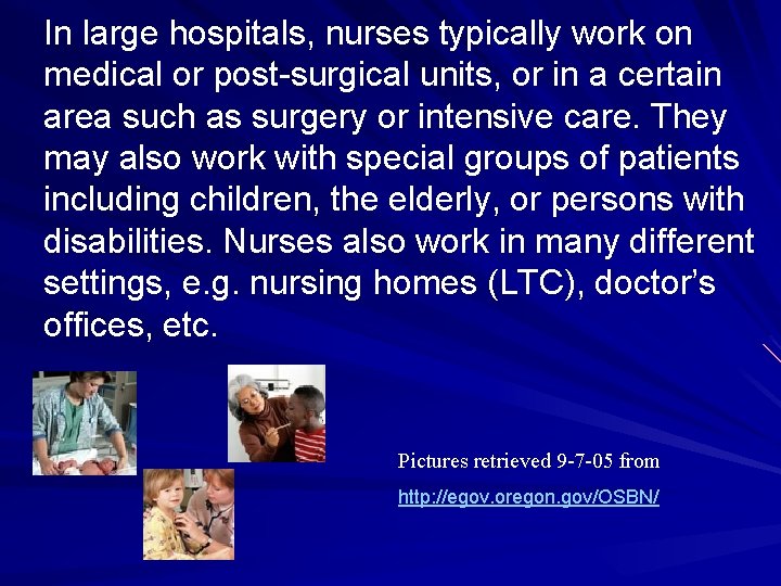 In large hospitals, nurses typically work on medical or post-surgical units, or in a
